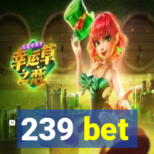 239 bet